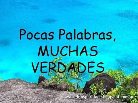 Pocas Palabras, MUCHAS VERDADES, frases de vida.
