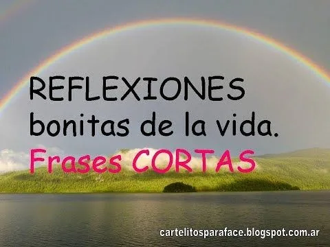 reflexiones-bonitas-de-la-vida-frases-cortas REFLEXIONES bonitas de la vida - Frases CORTAS