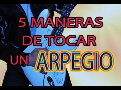 LAS 5 MANERAS DE TOCAR UN ARPEGIO EN GUITARRA