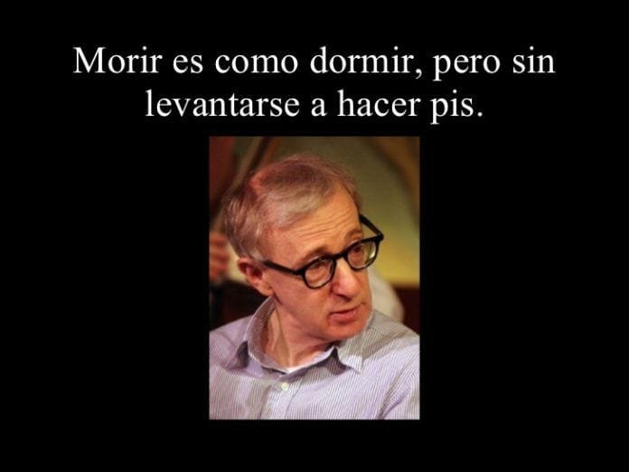 ¡MORIR ES COMO DORMIR PERO SIN LEVANTARSE A HACER PIS!