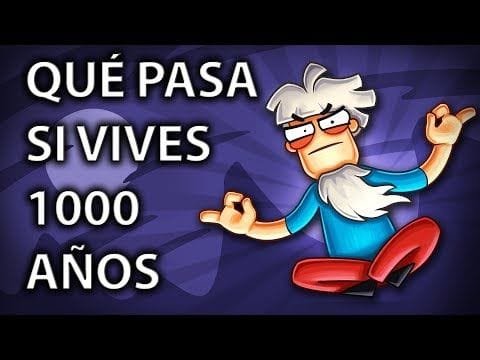 ¿Qué ocurriría si vivieses durante 1000 años?