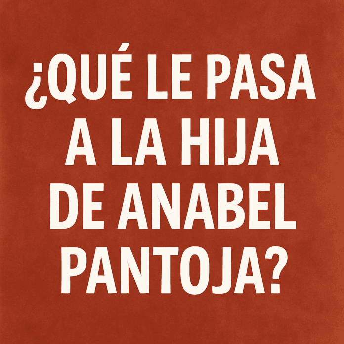 ¿Qué le pasa a la hija de Anabel Pantoja?