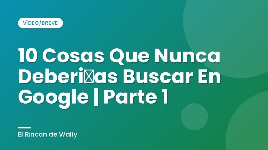 10 Cosas Que Nunca Deberías Buscar En Google | Parte 1