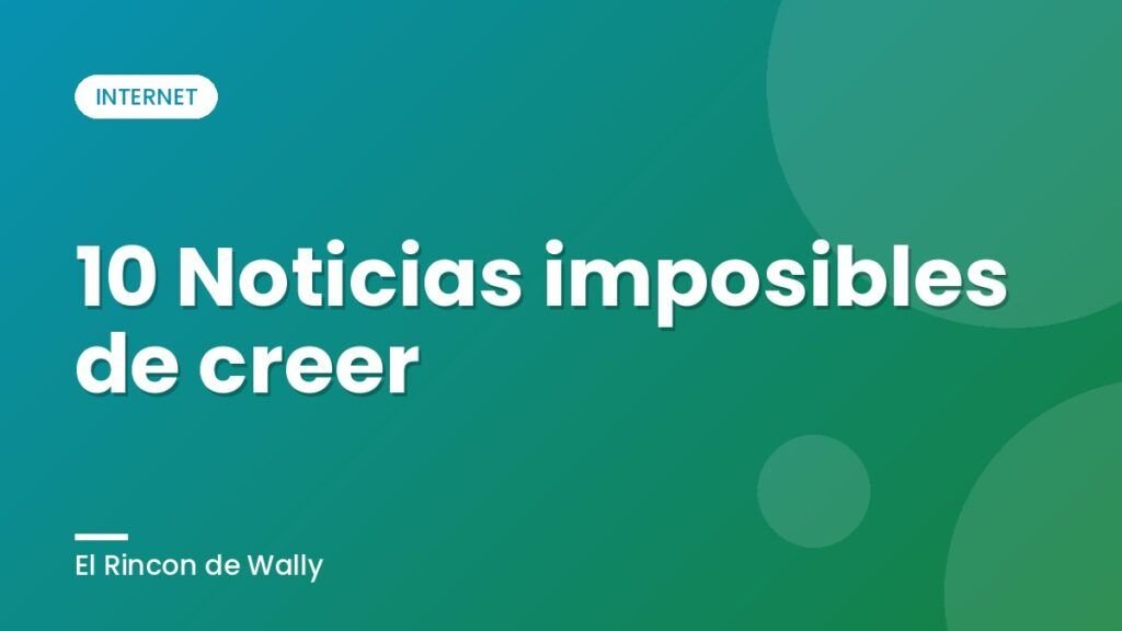 10 Noticias imposibles de creer