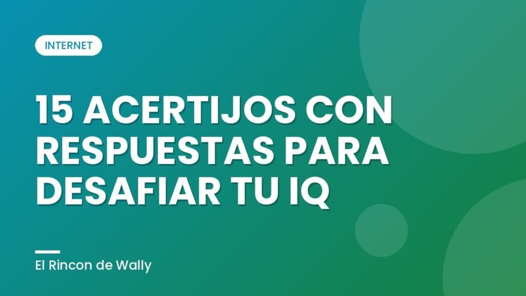 15 ACERTIJOS CON RESPUESTAS PARA DESAFIAR TU IQ 15 ACERTIJOS CON RESPUESTAS PARA DESAFIAR TU IQ