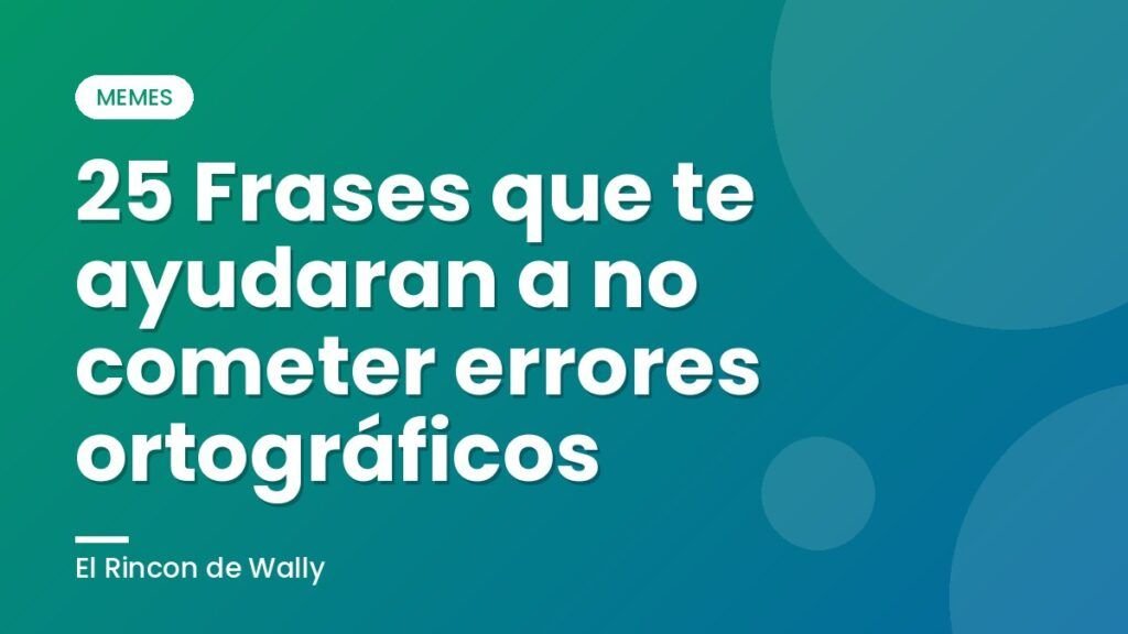 25 Frases que te ayudaran a no cometer errores ortográficos 25 Frases que te ayudaran a no cometer errores ortográficos