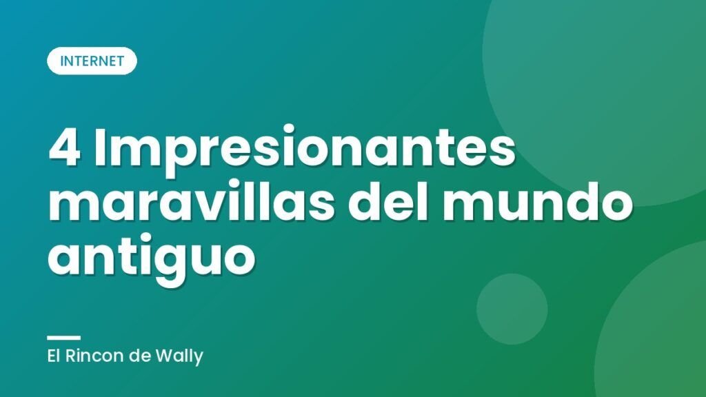 4 Impresionantes maravillas del mundo antiguo