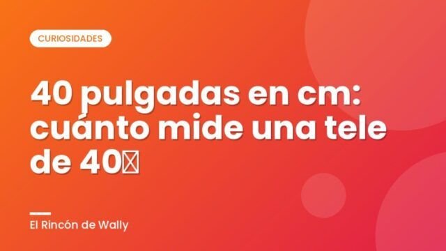 40 pulgadas en cm: cuánto mide una tele de 40″ 40 pulgadas en cm: cuánto mide una tele de 40″