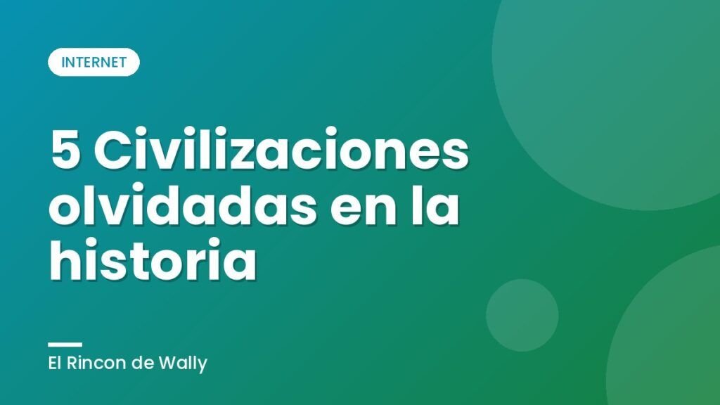 5 Civilizaciones  olvidadas en la historia