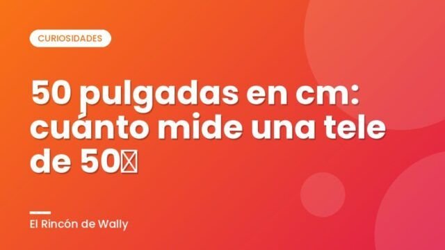 50 pulgadas en cm: cuánto mide una tele de 50″ 50 pulgadas en cm: cuánto mide una tele de 50″