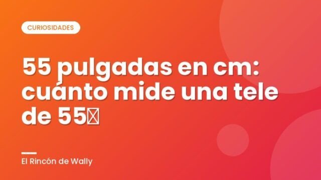 55 pulgadas en cm: cuánto mide una tele de 55″ 55 pulgadas en cm: cuánto mide una tele de 55″