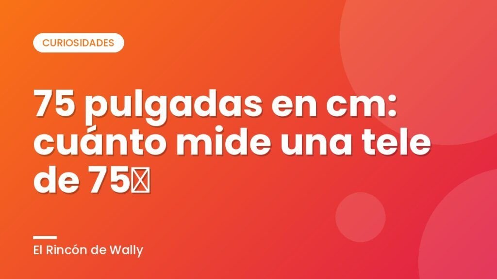75 pulgadas en cm: cuánto mide una tele de 75″ 75 pulgadas en cm: cuánto mide una tele de 75″