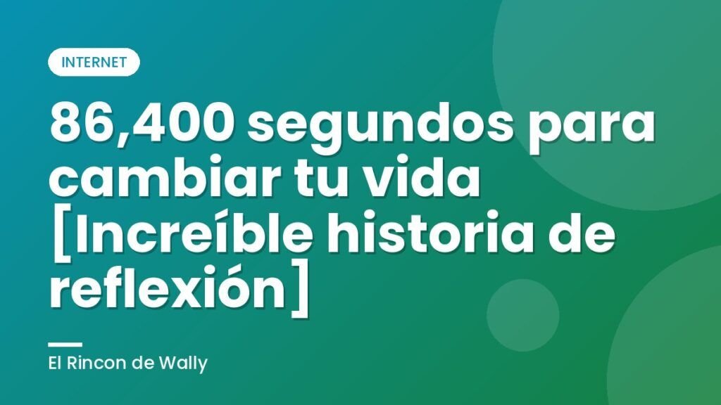 86,400 segundos para cambiar tu vida [Increíble historia de reflexión]