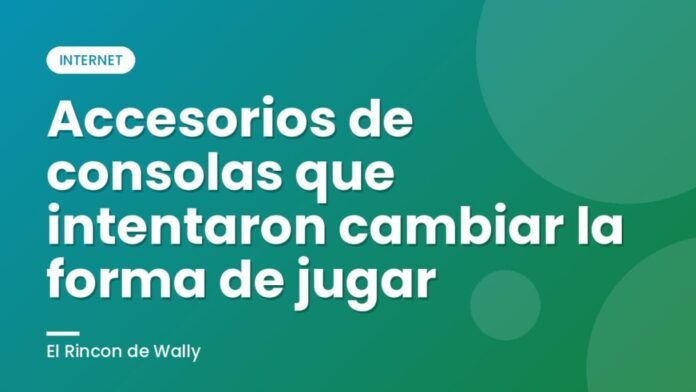 Accesorios de consolas que intentaron cambiar la forma de jugar