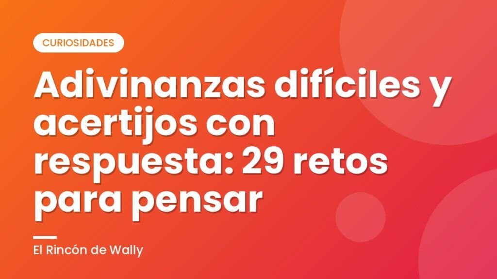 Adivinanzas difíciles y acertijos con respuesta: 29 retos para pensar