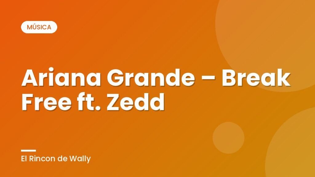 Ariana Grande – Break Free ft. Zedd