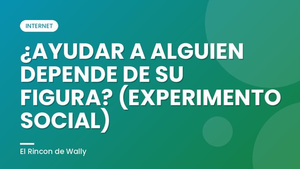 ¿AYUDAR A ALGUIEN DEPENDE DE SU FIGURA? (EXPERIMENTO SOCIAL) ¿AYUDAR A ALGUIEN DEPENDE DE SU FIGURA? (EXPERIMENTO SOCIAL)