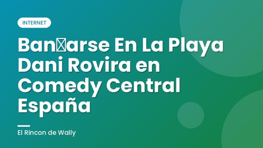 Bañarse En La Playa Dani Rovira en Comedy Central España