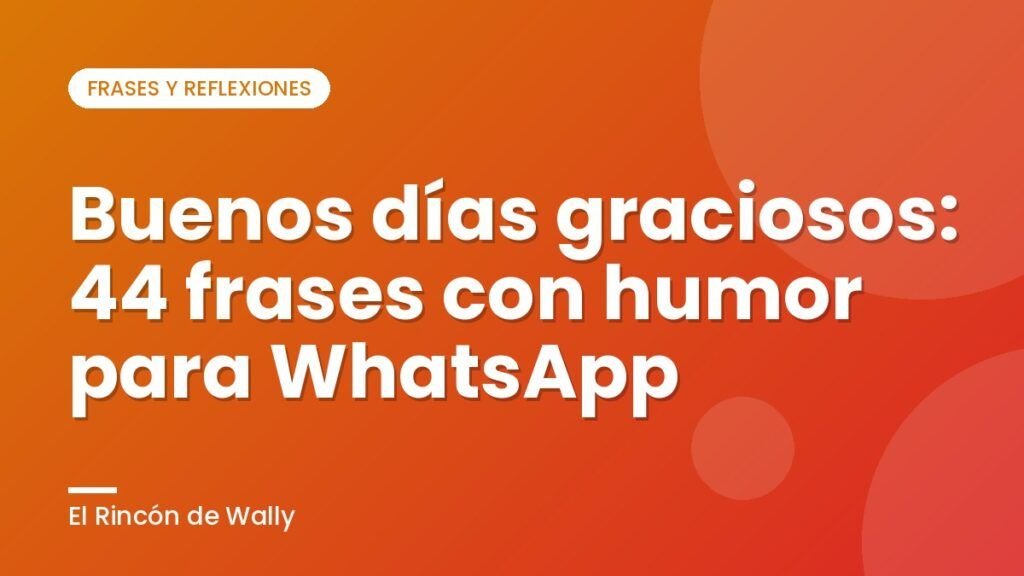 Buenos días graciosos: 44 frases con humor para WhatsApp