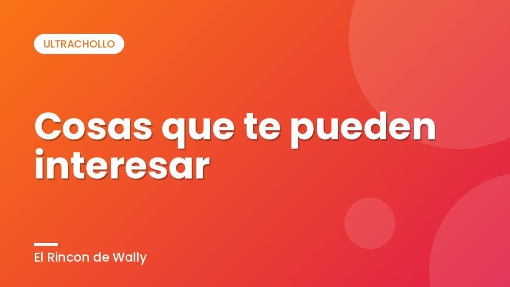 Cosas que te pueden interesar