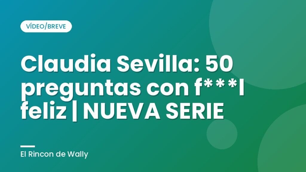 Claudia Sevilla: 50 preguntas con f***l feliz | NUEVA SERIE