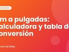 Cm a pulgadas: calculadora y tabla de conversión