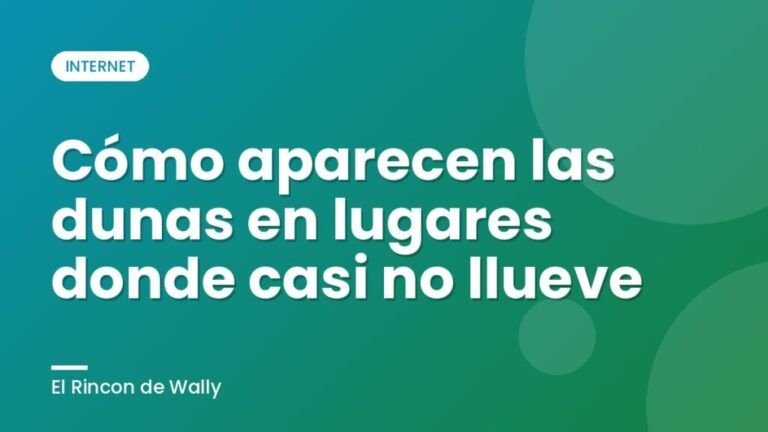 Cómo aparecen las dunas en lugares donde casi no llueve