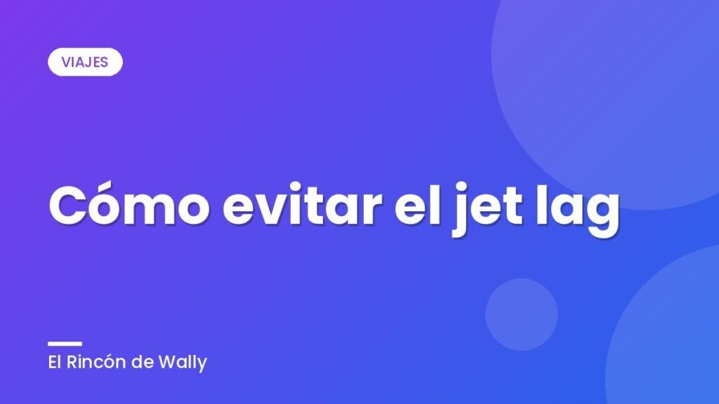 Cómo evitar el jet lag Cómo evitar el jet lag