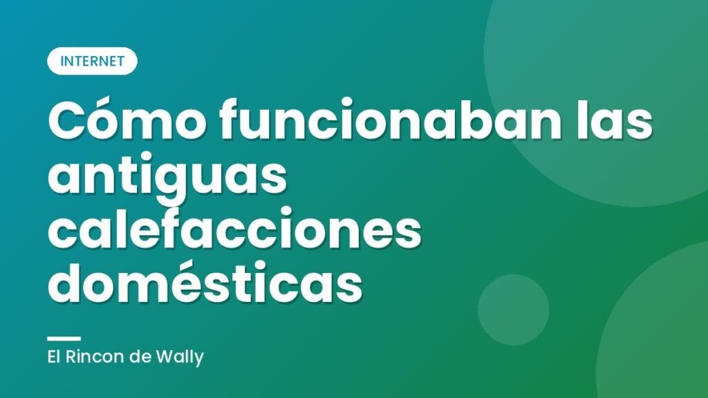 Cómo funcionaban las antiguas calefacciones domésticas