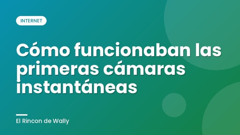 Cómo funcionaban las primeras cámaras instantáneas