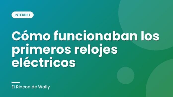 Cómo funcionaban los primeros relojes eléctricos Cómo funcionaban los primeros relojes eléctricos