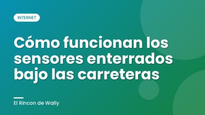 Cómo funcionan los sensores enterrados bajo las carreteras Cómo funcionan los sensores enterrados bajo las carreteras