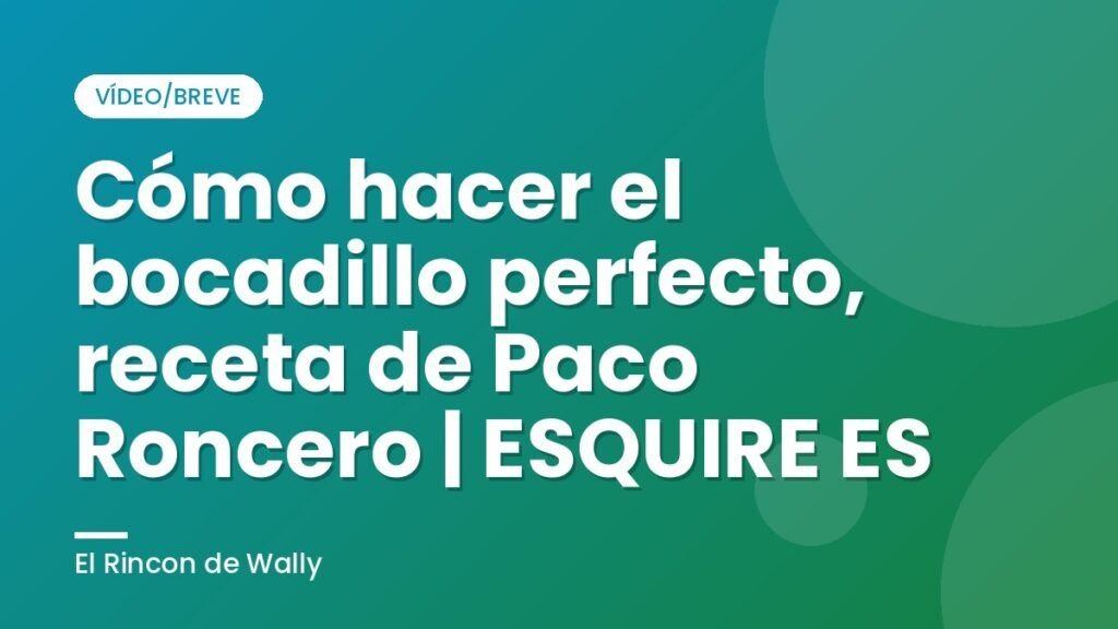 Cómo hacer el bocadillo perfecto, receta de Paco Roncero | ESQUIRE ES
