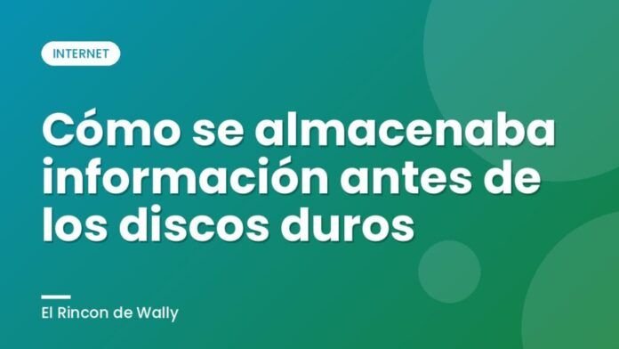 Cómo se almacenaba información antes de los discos duros