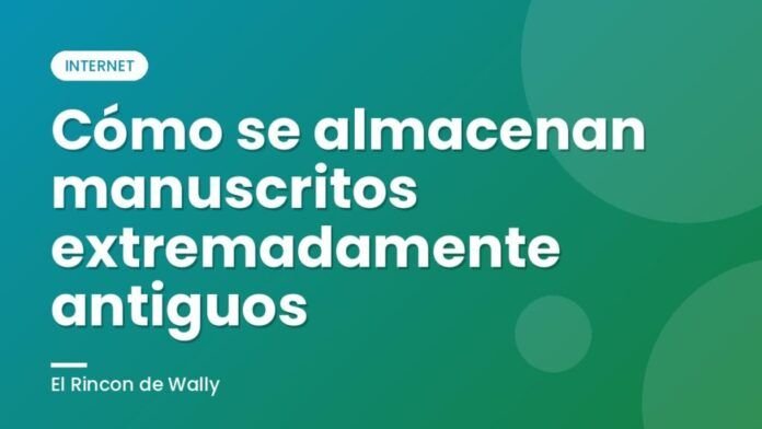 Cómo se almacenan manuscritos extremadamente antiguos Cómo se almacenan manuscritos extremadamente antiguos