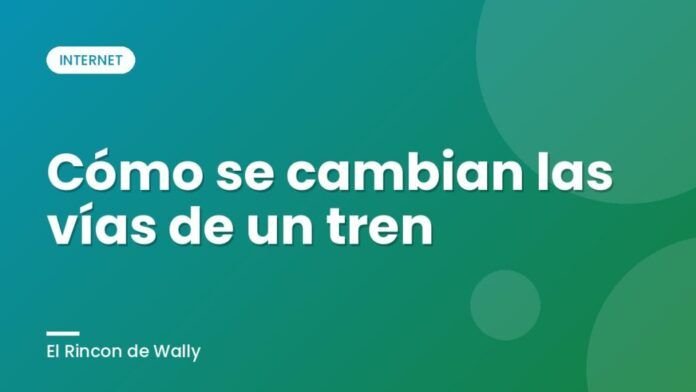 Cómo se cambian las vías de un tren Cómo se cambian las vías de un tren