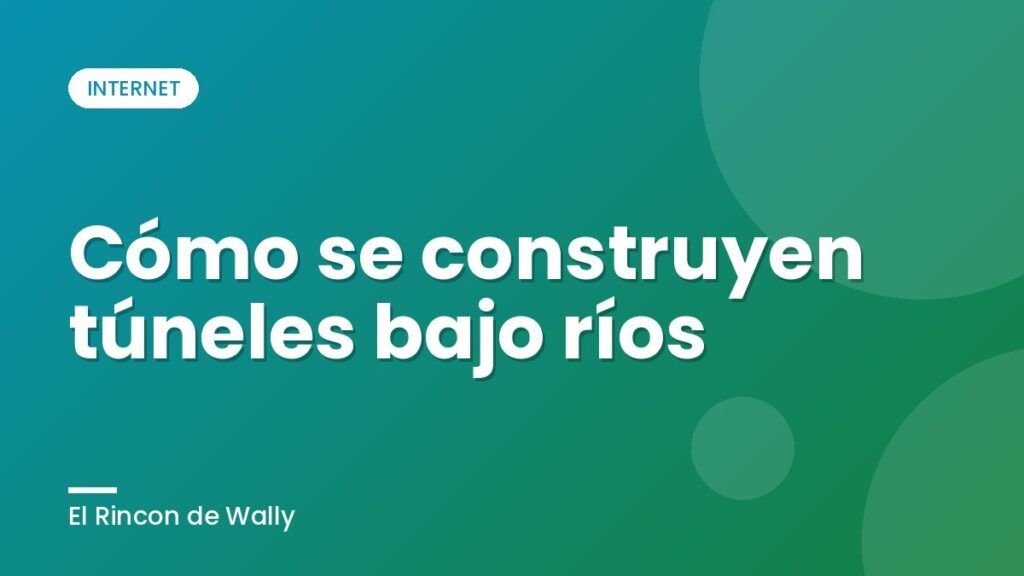 Cómo se construyen túneles bajo ríos