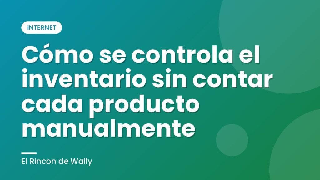 Cómo se controla el inventario sin contar cada producto manualmente