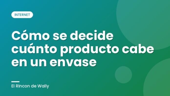 Cómo se decide cuánto producto cabe en un envase