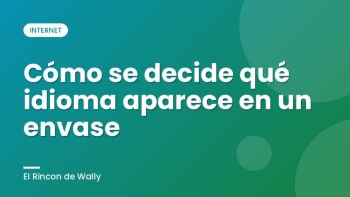 Cómo se decide qué idioma aparece en un envase Cómo se decide qué idioma aparece en un envase