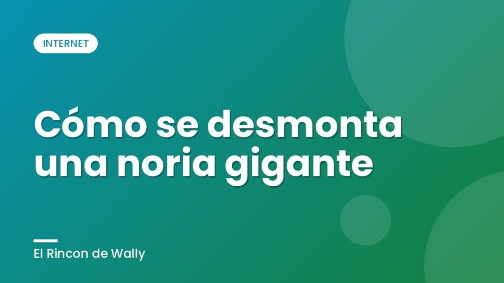 Cómo se desmonta una noria gigante