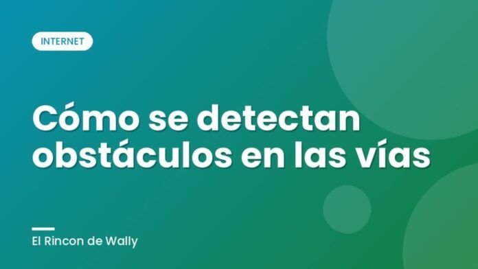 Cómo se detectan obstáculos en las vías Cómo se detectan obstáculos en las vías