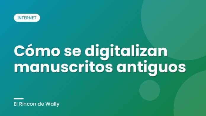 Cómo se digitalizan manuscritos antiguos Cómo se digitalizan manuscritos antiguos