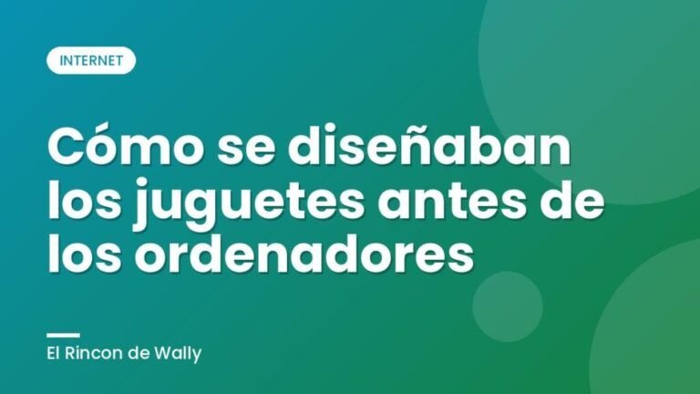 Cómo se diseñaban los juguetes antes de los ordenadores