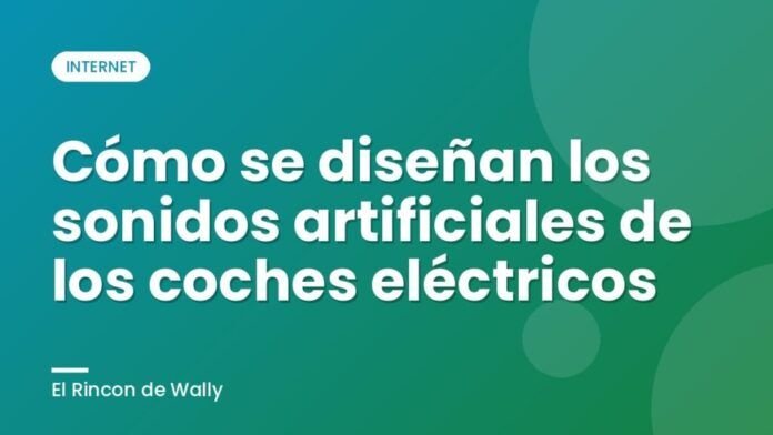 Cómo se diseñan los sonidos artificiales de los coches eléctricos Cómo se diseñan los sonidos artificiales de los coches eléctricos