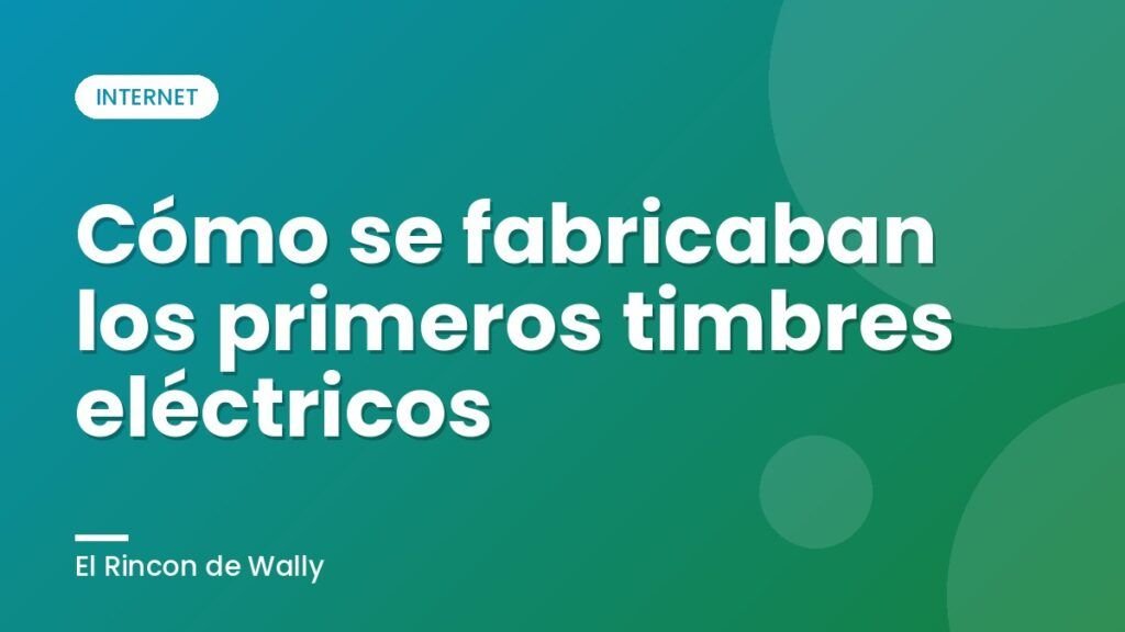 Cómo se fabricaban los primeros timbres eléctricos