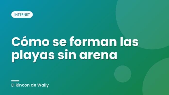 Cómo se forman las playas sin arena Cómo se forman las playas sin arena