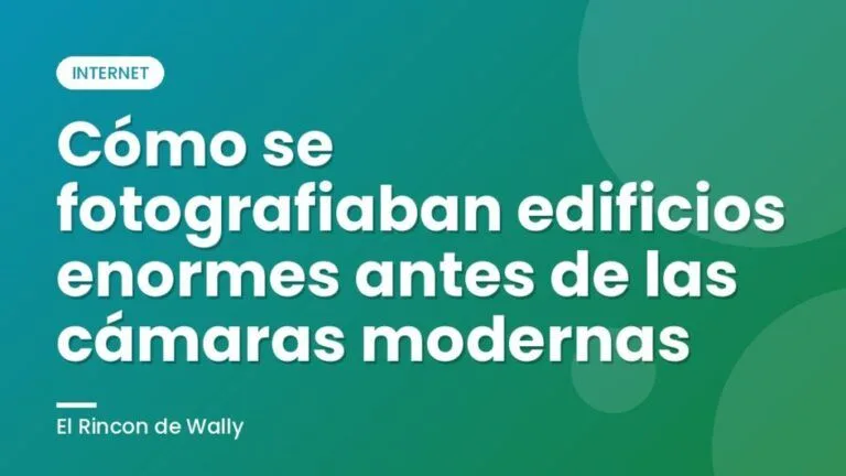 Cómo se fotografiaban edificios enormes antes de las cámaras modernas Cómo se fotografiaban edificios enormes antes de las cámaras modernas