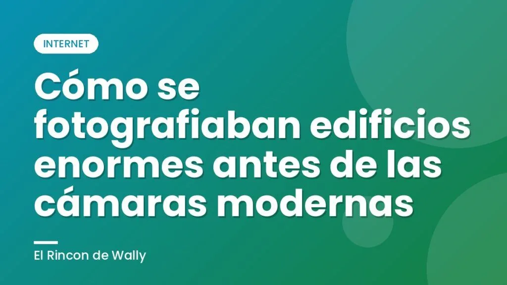 Cómo se fotografiaban edificios enormes antes de las cámaras modernas Cómo se fotografiaban edificios enormes antes de las cámaras modernas