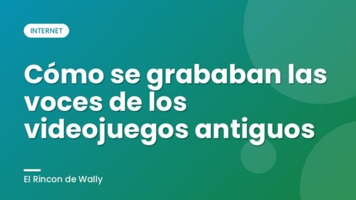 Cómo se grababan las voces de los videojuegos antiguos